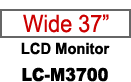 Wide 37  LCD Monitor LC-M3700